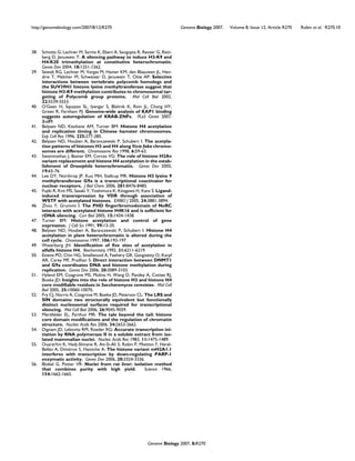 Genome Biology 2007, 8:R270
http://genomebiology.com/2007/8/12/R270 Genome Biology 2007, Volume 8, Issue 12, Article R270 Robin et al. R270.10
38. Schotta G, Lachner M, Sarma K, Ebert A, Sengupta R, Reuter G, Rein-
berg D, Jenuwein T: A silencing pathway to induce H3-K9 and
H4-K20 trimethylation at constitutive heterochromatin.
Genes Dev 2004, 18:1251-1262.
39. Sewalt RG, Lachner M, Vargas M, Hamer KM, den Blaauwen JL, Hen-
drix T, Melcher M, Schweizer D, Jenuwein T, Otte AP: Selective
interactions between vertebrate polycomb homologs and
the SUV39H1 histone lysine methyltransferase suggest that
histone H3-K9 methylation contributes to chromosomal tar-
geting of Polycomb group proteins. Mol Cell Biol 2002,
22:5539-5553.
40. O'Geen H, Squazzo SL, Iyengar S, Blahnik K, Rinn JL, Chang HY,
Green R, Farnham PJ: Genome-wide analysis of KAP1 binding
suggests autoregulation of KRAB-ZNFs. PLoS Genet 2007,
3:e89.
41. Belyaev ND, Keohane AM, Turner BM: Histone H4 acetylation
and replication timing in Chinese hamster chromosomes.
Exp Cell Res 1996, 225:277-285.
42. Belyaev ND, Houben A, Baranczewski P, Schubert I: The acetyla-
tion patterns of histones H3 and H4 along Vicia faba chromo-
somes are different. Chromosome Res 1998, 6:59-63.
43. Swaminathan J, Baxter EM, Corces VG: The role of histone H2Av
variant replacement and histone H4 acetylation in the estab-
lishment of Drosophila heterochromatin. Genes Dev 2005,
19:65-76.
44. Lee DY, Northrop JP, Kuo MH, Stallcup MR: Histone H3 lysine 9
methyltransferase G9a is a transcriptional coactivator for
nuclear receptors. J Biol Chem 2006, 281:8476-8485.
45. Fujiki R, Kim MS, Sasaki Y, Yoshimura K, Kitagawa H, Kato S: Ligand-
induced transrepression by VDR through association of
WSTF with acetylated histones. EMBO J 2005, 24:3881-3894.
46. Zhou Y, Grummt I: The PHD finger/bromodomain of NoRC
interacts with acetylated histone H4K16 and is sufficient for
rDNA silencing. Curr Biol 2005, 15:1434-1438.
47. Turner BM: Histone acetylation and control of gene
expression. J Cell Sci 1991, 99:13-20.
48. Belyaev ND, Houben A, Baranczewski P, Schubert I: Histone H4
acetylation in plant heterochromatin is altered during the
cell cycle. Chromosoma 1997, 106:193-197.
49. Waterborg JH: Identification of five sites of acetylation in
alfalfa histone H4. Biochemistry 1992, 31:6211-6219.
50. Esteve PO, Chin HG, Smallwood A, Feehery GR, Gangisetty O, Karpf
AR, Carey MF, Pradhan S: Direct interaction between DNMT1
and G9a coordinates DNA and histone methylation during
replication. Genes Dev 2006, 20:3089-3103.
51. Hyland EM, Cosgrove MS, Molina H, Wang D, Pandey A, Cottee RJ,
Boeke JD: Insights into the role of histone H3 and histone H4
core modifiable residues in Saccharomyces cerevisiae. Mol Cell
Biol 2005, 25:10060-10070.
52. Fry CJ, Norris A, Cosgrove M, Boeke JD, Peterson CL: The LRS and
SIN domains: two structurally equivalent but functionally
distinct nucleosomal surfaces required for transcriptional
silencing. Mol Cell Biol 2006, 26:9045-9059.
53. Mersfelder EL, Parthun MR: The tale beyond the tail: histone
core domain modifications and the regulation of chromatin
structure. Nucleic Acids Res 2006, 34:2653-2662.
54. Dignam JD, Lebovitz RM, Roeder RG: Accurate transcription ini-
tiation by RNA polymerase II in a soluble extract from iso-
lated mammalian nuclei. Nucleic Acids Res 1983, 11:1475-1489.
55. Ouararhni K, Hadj-Slimane R, Ait-Si-Ali S, Robin P, Mietton F, Harel-
Bellan A, Dimitrov S, Hamiche A: The histone variant mH2A1.1
interferes with transcription by down-regulating PARP-1
enzymatic activity. Genes Dev 2006, 20:3324-3336.
56. Blobel G, Potter VR: Nuclei from rat liver: isolation method
that combines purity with high yield. Science 1966,
154:1662-1665.
 