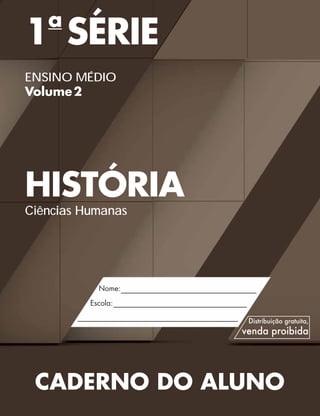 1a
SÉRIE
ENSINO MÉDIO
Volume2
HISTÓRIA
Ciências Humanas
CADERNO DO ALUNO
 