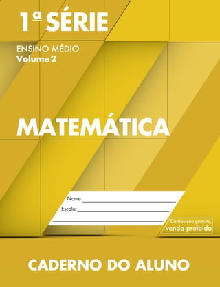 1a
SÉRIE
ENSINO MÉDIO
Volume 2
MATEMÁTICA
CADERNO DO ALUNO
MAT 1 SERIE MEDIO_CAA.indd 1 18/02/14 15:45
 