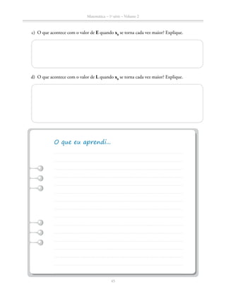 Matemática – 1a
série – Volume 2
45
	 c)	 O que acontece com o valor de E quando x0
se torna cada vez maior? Explique.
	 d)	 O que acontece com o valor de L quando x0
se torna cada vez maior? Explique.
 