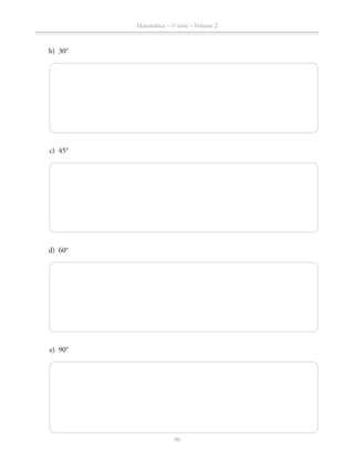 90
Matemática – 1a
série – Volume 2
	 b)	30°
	 c)	45°
	 d)	 60°
	 e)	 90°
 