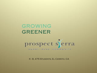 GROWING
GREENER

K - 8, 475 Students, El Cerrito, CA

 