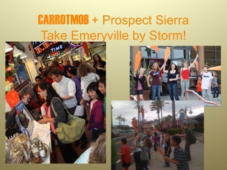 CARROTMOB + Prospect Sierra
Take Emeryville by Storm!

 