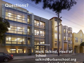 Questions?

Mark Salkind, Head of
School
salkind@urbanschool.org

 
