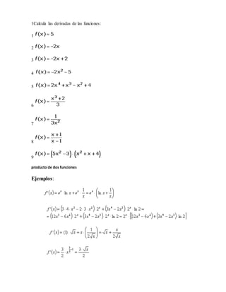 1Calcula las derivadas de las funciones:
1
2
3
4
5
6
7
8
9
producto de dos funciones
Ejemplos:
 