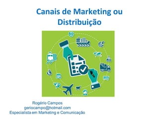 Canais de Marketing ou
Distribuição
 