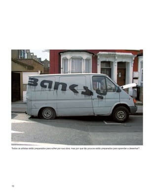 10
Todos os artistas estão preparados para sofrer por sua obra, mas por que tão poucos estão preparados para aprender a desenhar?
000_neu_F008-021 portugues_008-021 9/19/12 12:46 PM Page 10
 