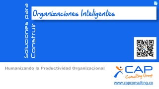 www.capconsulting.coTrabajamos por la EVOLUCIÓN de su Organización
Solucionespara
Construir
Organizaciones Inteligentes
Portafolio de Soluciones
 