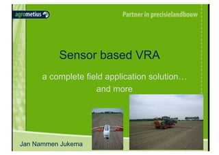 Sensor based VRA
      a complete field application solution…
                    and more




Jan Nammen Jukema
 