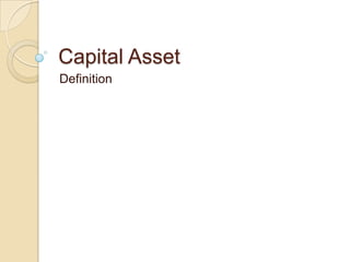 Capital Asset
Definition
 