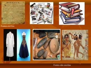 Fontes escritas




                  Fontes não escritas
 