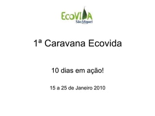 1ª Caravana Ecovida 10 dias em ação! 15 a 25 de Janeiro 2010 