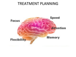 TREATMENT PLANNING
 