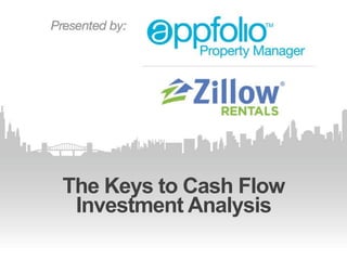 The Keys to Cash Flow
 Investment Analysis
 