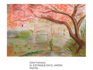 Celia Francisco
EL ESTANQUE EN EL JARDÍN
PASTEL

 