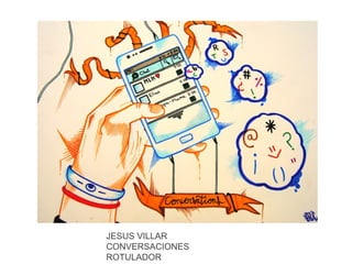 JESUS VILLAR
CONVERSACIONES
ROTULADOR

 