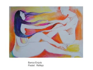 Banca Enjuto
Pastel: Reflejo

 