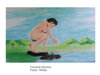 Fernando Sánchez
Pastel: Reflejo

 
