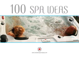 www.canadianspacompany.com
100 SPA IDEAS
 