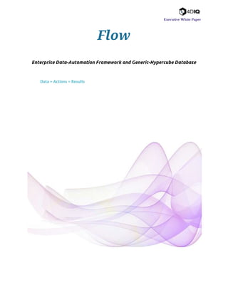   
   
Executive White Paper
Flow
Enterprise Data-Automation Framework and Generic-Hypercube Database
 
 
Data + Actions = Results
 
 