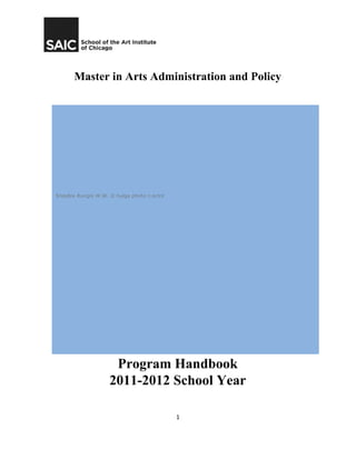  
 
Master in Arts Administration and Policy 
 
 
 
 
Program Handbook 
2011­2012 School Year 
 
1
 