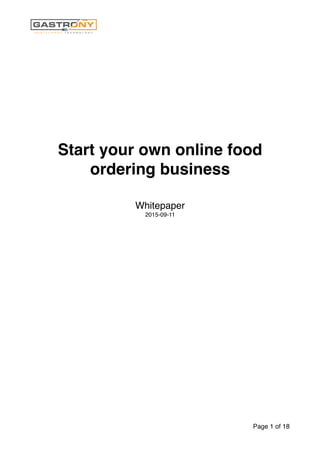  
Start your own online food
ordering business
Whitepaper
2015-09-11
Page of1 18
 