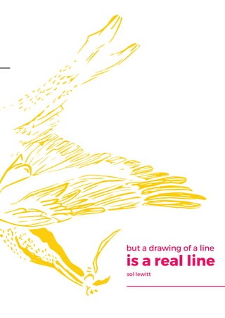 but a drawing of a line
sol lewitt
is a real line
 