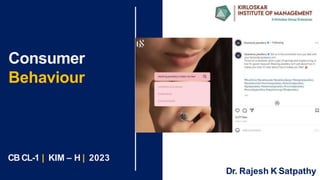 Dr. Rajesh K Satpathy
Consumer
Behaviour
CB CL-1 | KIM – H | 2023
 