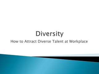 How to Attract Diverse Talent at Workplace
 