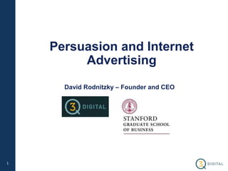 1
Persuasion and Internet
Advertising
David Rodnitzky – Founder and CEO
 