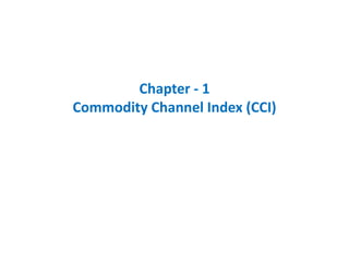 Chapter - 1
Commodity Channel Index (CCI)
 