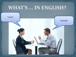 “CASA”
“HOUSE”
 