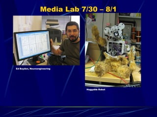 Media Lab 7/30 – 8/1 Ed Boyden, Neuroengineering Huggable Robot 