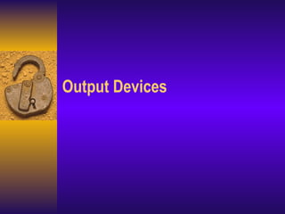 Output Devices 