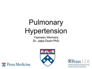 Pulmonary
Hypertension
Yasmeen Wermers
Dr. Jalpa Doshi PhD
 