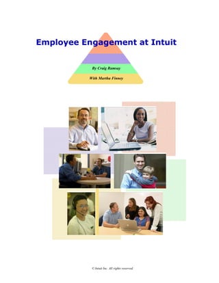 © Intuit Inc. All rights reserved. 
Employee Engagement at Intuit 
By Craig Ramsay 
With Martha Finney
 