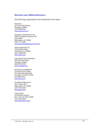 © Intuit Inc. All rights reserved.  51 
References and Additional Resources 
The following organizations were mentioned in this report:
Accenture
161 North Clark Street
Chicago, IL 60601
(312) 693-0161
www.accenture.com
Corporate Leadership Council
2000 Pennsylvania Avenue, NW
Suite 6000
Washington, DC 20006
(202) 777-5000
www.corporateleadershipcouncil.com
Hewitt Associates LLC
100 Half Day Road
Lincolnshire, IL 60069
(847) 295-5000
www.hewitt.com
International Survey Research
303 East Ohio Street
Chicago, IL 60611
(800) 300-0750
www.isrinsight.com
Sirota Survey Intelligence
The Centre at Purchase
One Manhattanville Road
Purchase, NY 10577-2128
914-696-4700
www.sirota.com
The Gallup Organization
901 F Street, NW
Washington, DC 20004
(202) 715-3030
www.gallup.com
Towers Perrin
335 Madison Avenue
New York, NY 10017-4605
(212) 309-3400
www.towersperrin.com
 