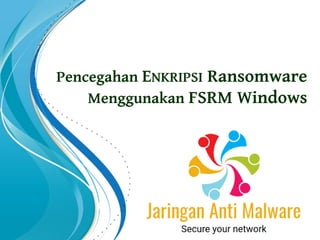 Pencegahan ENKRIPSI Ransomware
Menggunakan FSRM Windows
 