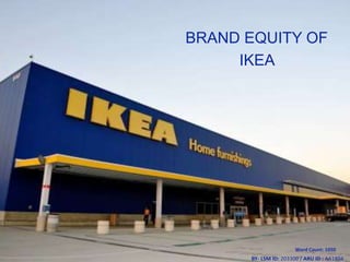 BRAND EQUITY OF
IKEA
BY- LSM ID: 203300 / ARU ID : AA1804
Word Count: 1050
 