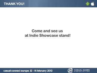 THANK YOU!
Come and see us
at Indie Showcase stand!