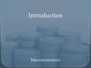 Introduction




Macroeconomics
 