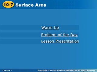 Warm Up Lesson Presentation Problem of the Day 10-7 Surface Area Course 1 
