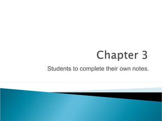 Students to complete their own notes.
 