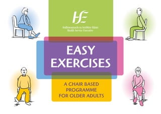 EASY
EXERCISES
A CHAIR BASED
PROGRAMME
FOR OLDER ADULTS
 