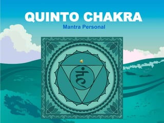 QUINTO CHAKRA
Mantra Personal
 