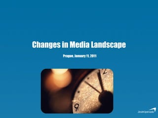 Changes in Media Landscape   Prague, January 11, 2011 