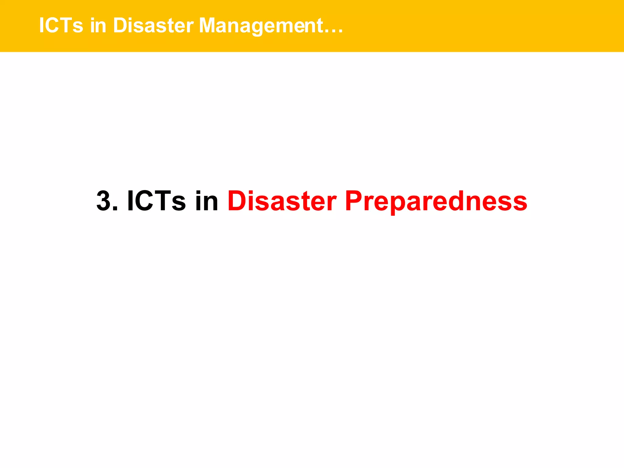 ICTs in Disaster Management… 3. ICTs in  Disaster Preparedness 