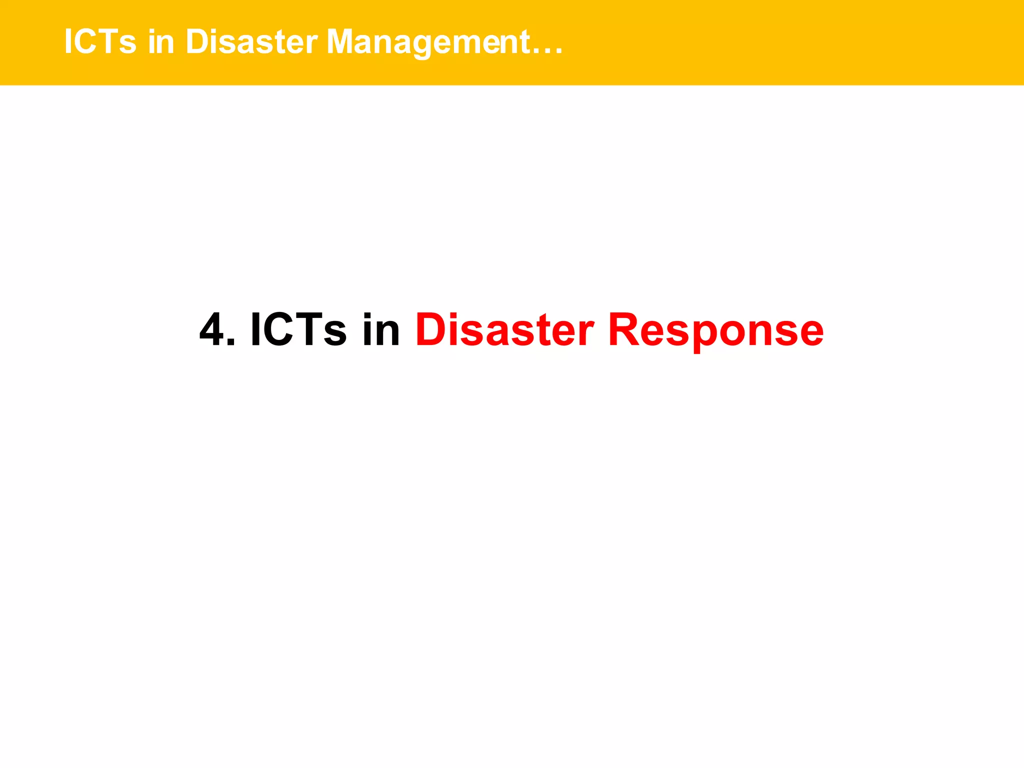 ICTs in Disaster Management… 4. ICTs in  Disaster Response 
