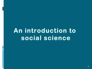 1
An introduction to
social science
 