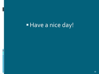  Have a nice day!




                     48
 